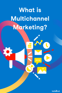 Illustration of many icons coming out of a bull horn on a blue background and the words What is Multichannel Marketing and Tailwind