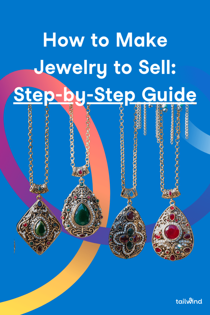 How to Make Jewelry to Sell A StepbyStep Guide for Beginners Tailwind Blog