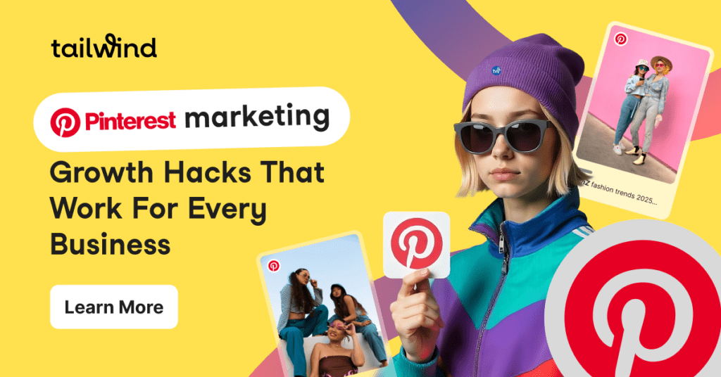 A Gen Z woman wearing sunglasses and two screenshots of Pins featuring Gen Z fashion trends on a yellow background with the Tailwind and Pinterest logos and the text "Pinterest Marketing Growth Hacks That Work for every business. Learn More."