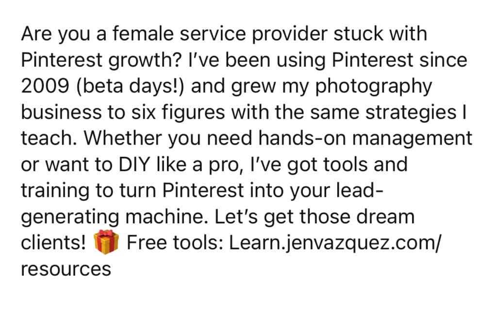 Screenshot of Jen Vazquez's CTA. Text reads: "Are you a female service provider stuck with Pinterest growth? I've been using Pinterest since 2009 (beta days!) and grew my photography business to six figures with the same strategies I teach. Whether you need hands-on management or want to DIY like a pro, I've got tools and training to turn Pinterest into your lead-generating machine. Let's get those dream clients! Free tools: Learn.jenvazquez.com/resources