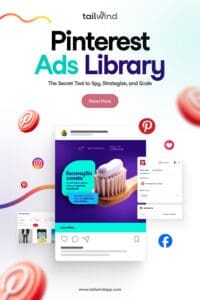 Pinterest graphics showcasing a toothbrush ad, the Pinterest Ads repository, and the Pinterest Ads create screen, surrounded by icons for Instagram, Pinterest, and Facebook. The Tailwind logo and the blog post title (Pinterest Ads Library: The Secret Tool to Spy, Strategize, and Scale) are centered above the image, and the Tailwind website url www.tailwindapp.com is centered under the image. Bright, modern design with playful colors.