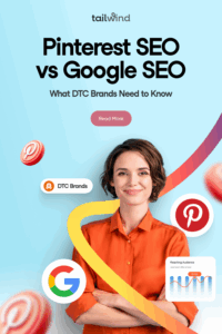 Smiling woman in an orange shirt stands against a light blue background with floating logos of Google, Pinterest, DTC Brands, and a bar graph called "Reaching Audience". Blog post title (Pinterest SEO vs Google SEO: What DTC Brands Need to Know), the Tailwind logo, and a Read More button are centered above the image.