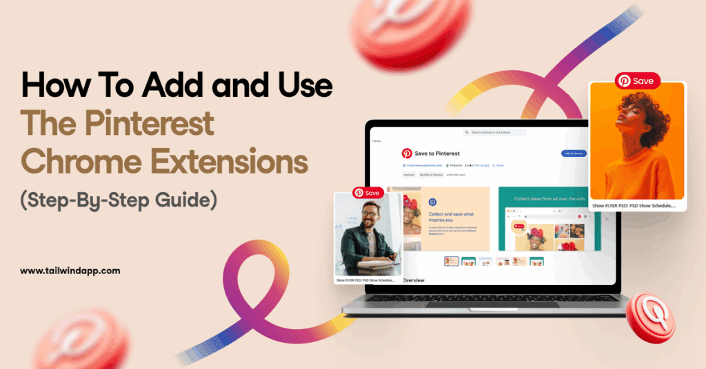 Image of a laptop screen showing the Save to Pinterest browser extension in the app store overlayed with two images of people with the Pinterest Save button. The blog post title (How to Add and Use The Pinterest Chrome Extensions Step-By-Step Guide) and Tailwind url (www.tailwindapp.com) are to the left of the images.