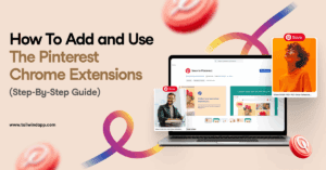 Image of a laptop screen showing the Save to Pinterest browser extension in the app store overlayed with two images of people with the Pinterest Save button. The blog post title (How to Add and Use The Pinterest Chrome Extensions Step-By-Step Guide) and Tailwind url (www.tailwindapp.com) are to the left of the images.