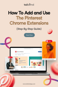 Image of a laptop screen showing the Save to Pinterest browser extension in the app store overlayed with two images of people with the Pinterest Save button. The blog post title (How to Add and Use The Pinterest Chrome Extensions Step-By-Step Guide), Tailwind logo, and a Read More button are above the images. The Tailwind url (www.tailwindapp.com) is below the images.