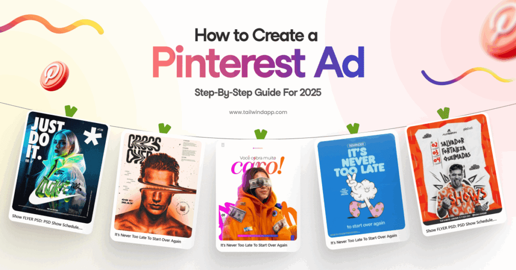 A variety of colorful Pinterest Ads displayed on a light pink and yellow gradient background with multicolored swirls, Pinterest logos, the Tailwind url (www.tailwindapp.com), and the blog post title (How to Create a Pinterest Ad: Step-by-Step Guide for 2025).