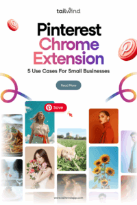 A collage of diverse Pin images including food, fashion, nature, and people on a white background. Also, a Pinterest save button, Pinterest logos, and multicolored swirls. The Tailwind logo, a Read More button and the blog post title (Pinterest Chrome Extension 5 Use Cases for Small Businesses) are above the images. The Tailwind url (www.tailwindapp.com) is below.