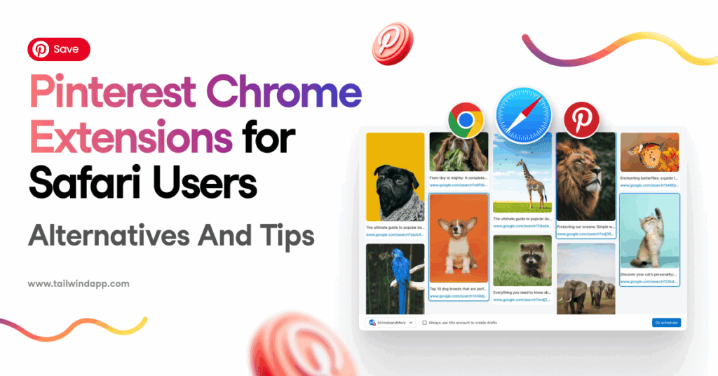 Collage of brightly-colored animal Pins on a white background with multicolored swirls, overlayed with the Chrome, Safari, and Pinterest logos. The Pinterest Save button, blog post title (Pinterest Chrome Extensions for Safari Users Alternatives and Tips), and Tailwind url (www.tailwindapp.com) are to the left of the collage.
