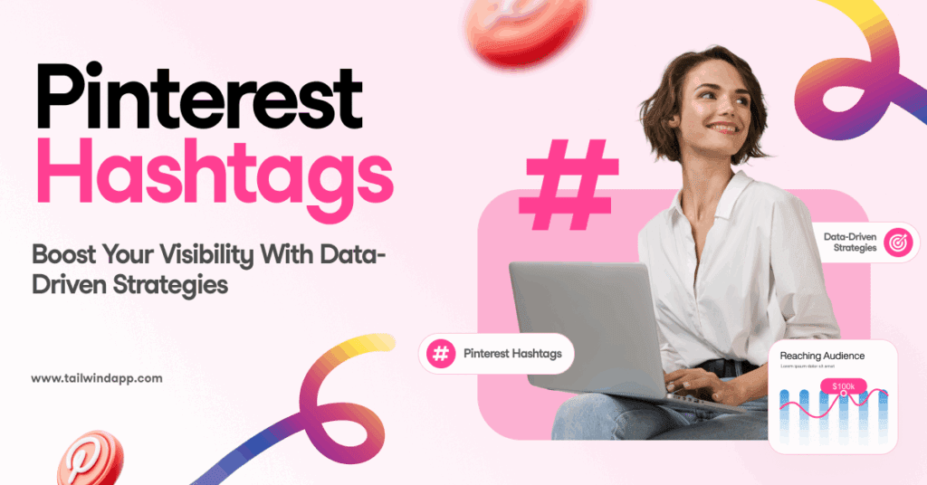 A woman with short hair in a white shirt smiles while using a laptop. To the left of the image is the blog post title (“Pinterest Hashtags: Boost Your Visibility with Data-Driven Strategies”) and Tailwind's url (www.tailwindapp.com). There are Pinterest logos and hashtag symbols and a bar graph titled "Reaching Audience" on a light pink background.