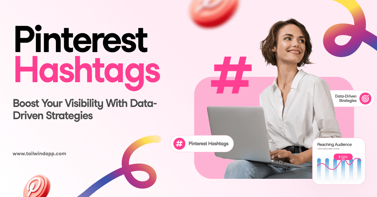 A woman with short hair in a white shirt smiles while using a laptop. To the left of the image is the blog post title (“Pinterest Hashtags: Boost Your Visibility with Data-Driven Strategies”) and Tailwind's url (www.tailwindapp.com). There are Pinterest logos and hashtag symbols and a bar graph titled "Reaching Audience" on a light pink background.
