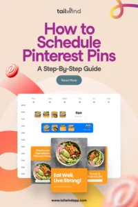 A calendar layout showing thumbnails of Pins scheduled for different times throughout the week overlain with three detailed Pins featuring colorful salads. The title of the blog post ('How to Schedule Pinterest Pins: A Step-By-Step Guide'), the Tailwind logo and url address (www.tailwindapp.com), large multicolor swirls, and several Pinterest logos are around the image on a light peach background.