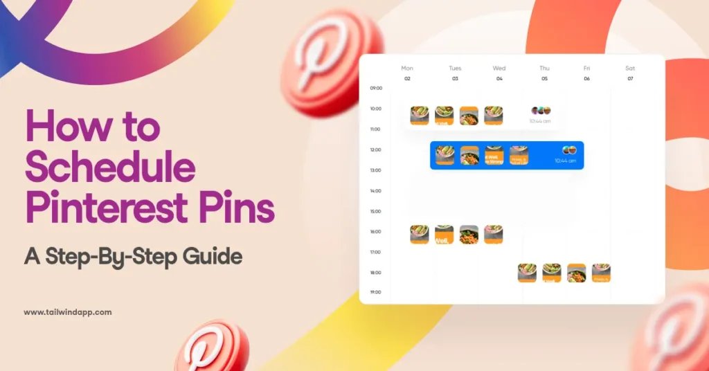 A calendar layout showing thumbnails of Pins scheduled for different times throughout the week. The title of the blog post ('How to Schedule Pinterest Pins: A Step-By-Step Guide'), the Tailwind url address (www.tailwindapp.com), large multicolor swirls, and several Pinterest logos are around the image on a light peach background.