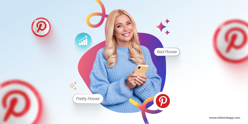 A blonde-haired woman in a blue sweater holding a phone smiles against a colorful background. The Tailwind url address (www.tailwindapp.com), Pinterest logos, and keyword phrases "Pretty Flower" and "Red Flower" surround the central image.