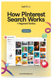 Image of a Pinterest feed with various colorful Pins on a yellow background. Social media icons decorate the corners. Around the image are the Tailwind logo and url (www.tailwindapp.com), the blog post title, and a Read More button.