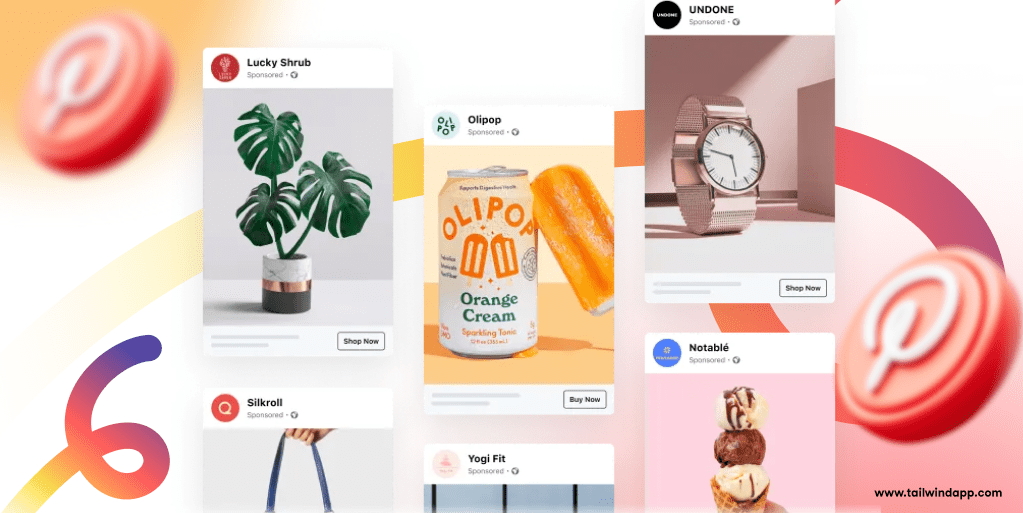 A selection of Pinterest Pins that are sponsored ads: a watch, a plant, a soda, a handbag, and an ice cream. On the Pins are 'Shop Now' or 'Buy Now' buttons. Around the Pins are Pinterest logos and the Tailwind url (www.tailwindap.com).