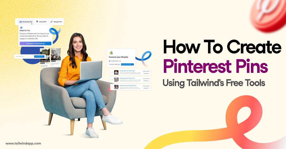 A smiling woman sitting on a chair working on her laptop with screenshots of examples of Tailwind Pin creation tools on a light gradient yellow background. Around the images are the blog post title, the Tailwind url (www.tailwindapp.com), Pinterest logos, and multicolor orange swirls.