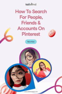 Three large teardrop icons with close ups of women's faces looking through magnifying glasses on a light lilac background with multicolor swirls. Around the images are the blog post title, the Tailwind logo and url (www.tailwindapp.com), a Read More button, and Pinterest logos.
