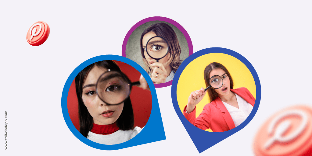 Three large teardrop icons with close ups of women's faces looking through magnifying glasses on a light lilac background with multicolor swirls. Around the images are the Tailwind url (www.tailwindapp.com) and Pinterest logos.