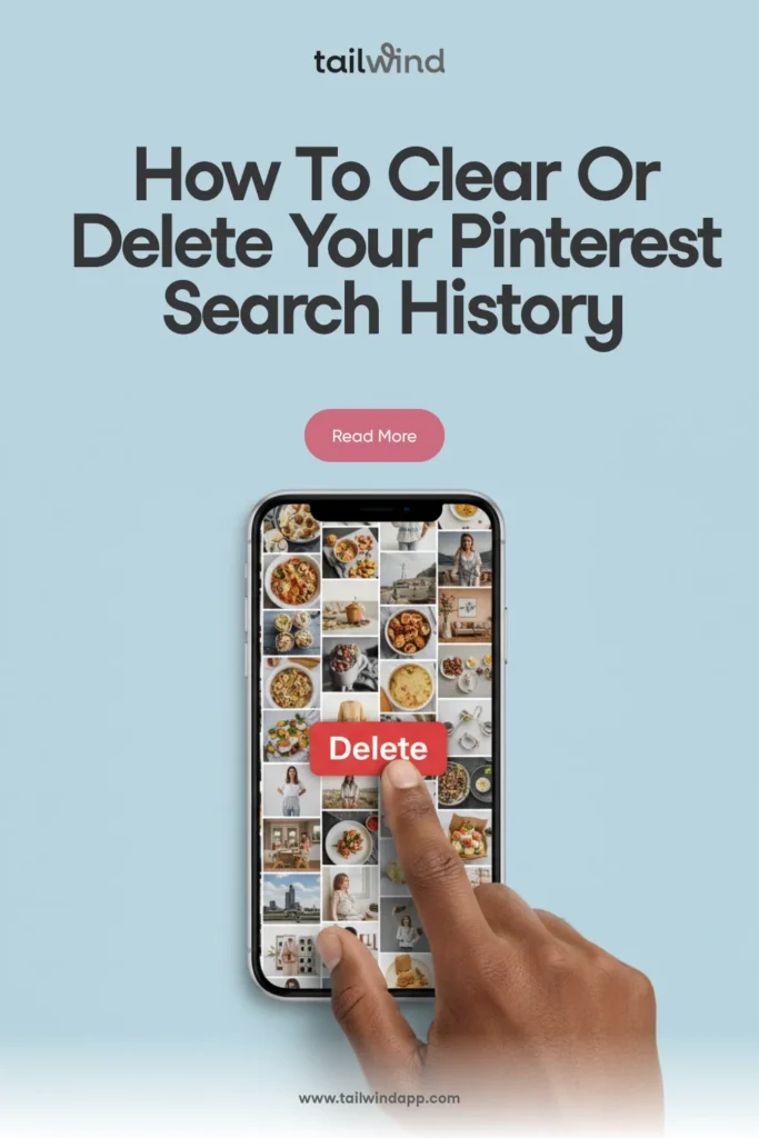 Pinterest Pin with text 'How To Clear Or Delete Your Pinterest Search History' showing a hand tapping 'Delete' on a phone screen with Pinterest-style images.