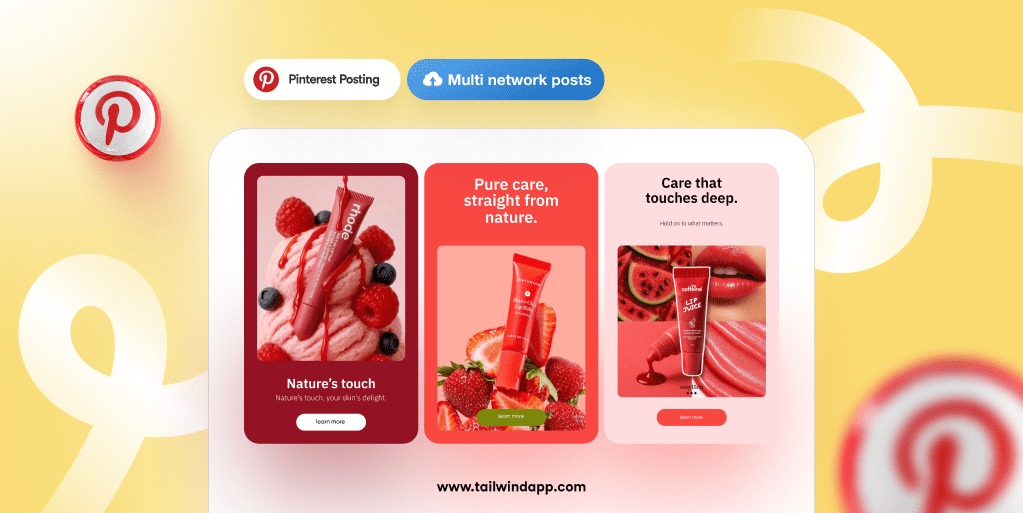 A variety of three different Pin images for a lip balm on a pale yellow background with white swirls. Above the Pins are Pinterest Posting and Multi Network Posts buttons. Around the images are the Tailwind url (www.tailwindapp.com) and Pinterest logos.