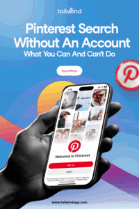 Closeup of a hand holding a cell phone with the Pinterest homepage on the display. Around the image are the blog post title, the Tailwind logo and url (www.tailwindapp.com), a Read More button and Pinterest logo on a blue checker background with a multicolor swirl.