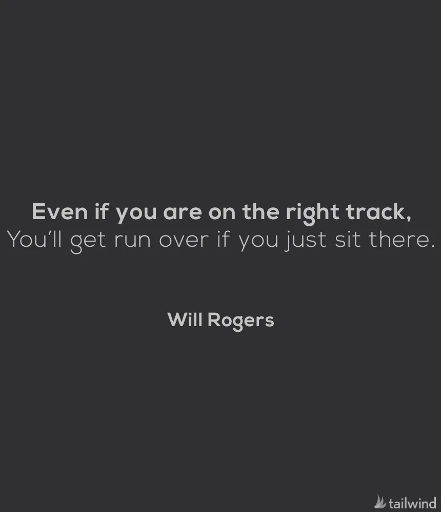 White text on a dark background reads: "Even if you are on the right track, you'll get run over if you just sit there. Will Rogers." Tailwind logo appears in the bottom right corner.