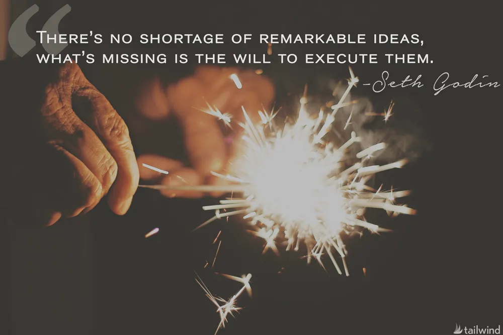 A close-up of hands holding a lit sparkler. Overlaid text reads: “There’s no shortage of remarkable ideas, what’s missing is the will to execute them. – Seth Godin.”.