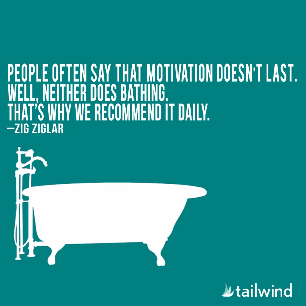 White silhouette of a bathtub and faucet on a teal background with a Zig Ziglar quote about motivation and bathing. The Tailwind logo is in the bottom right corner.