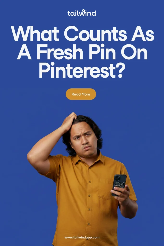 Pinterest Pin graphic with headline 'What Counts As A Fresh Pin On Pinterest?' showing a confused man in a mustard shirt scratching his head while holding a phone.