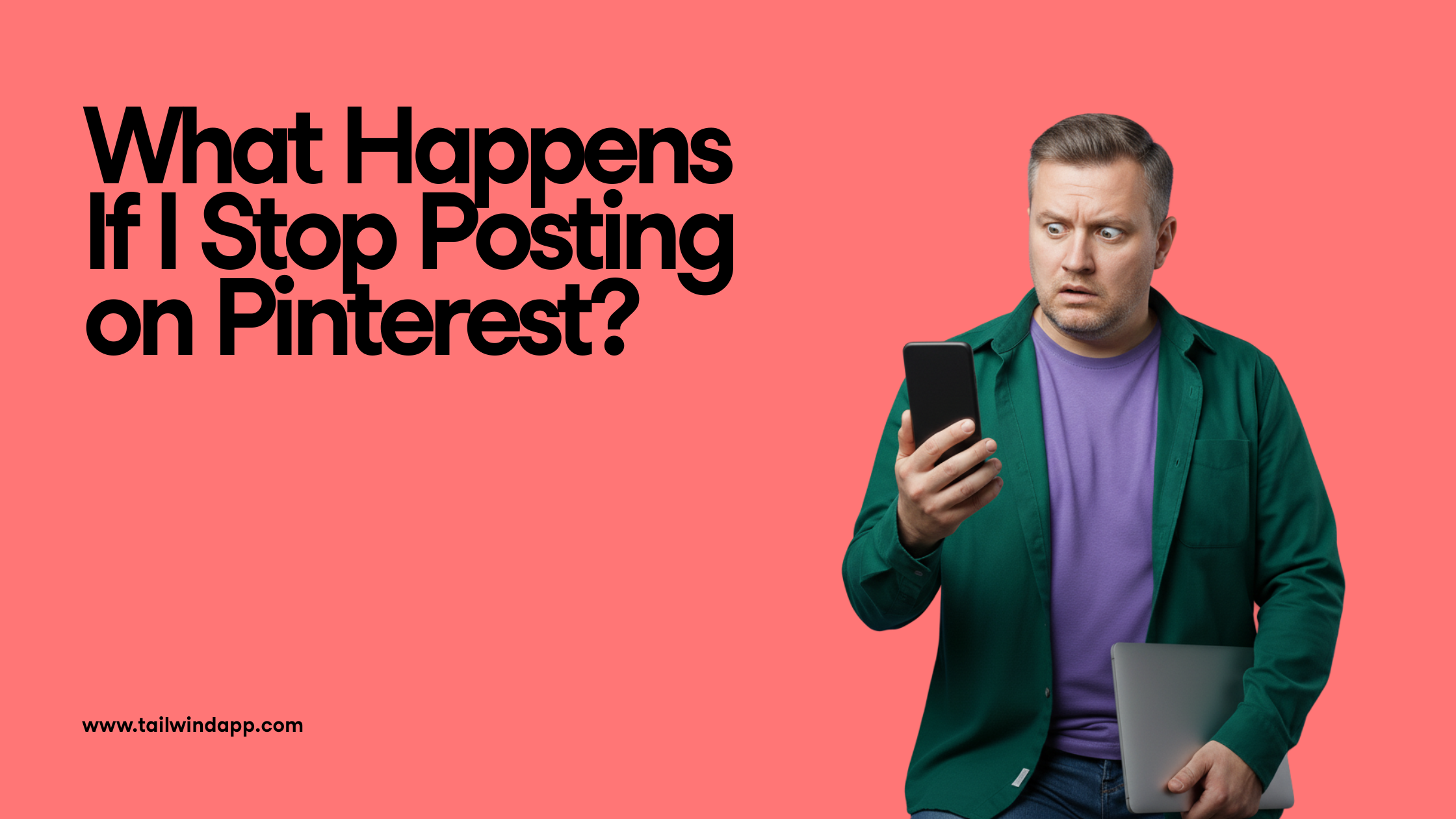 Headline ‘What Happens If I Stop Posting on Pinterest?’ beside a shocked man holding a phone, illustrating the impact of reduced posting activity on visibility.