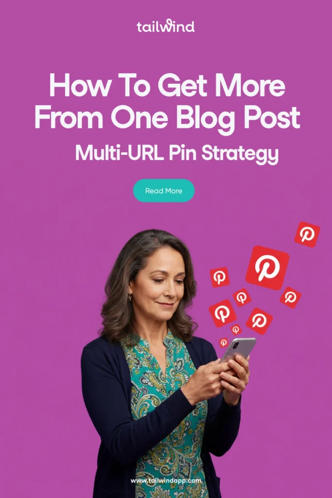 Pinterest Pin graphic with text 'How To Get More From One Blog Post – Multi-URL Pin Strategy,' showing a woman on her phone with Pinterest icons, focused on boosting Pins from different URLs.