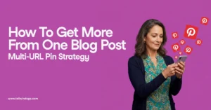 Blog banner with text 'How To Get More From One Blog Post – Multi-URL Pin Strategy,' featuring a woman looking at her phone with Pinterest icons, highlighting how to maximize Pins across URLs.